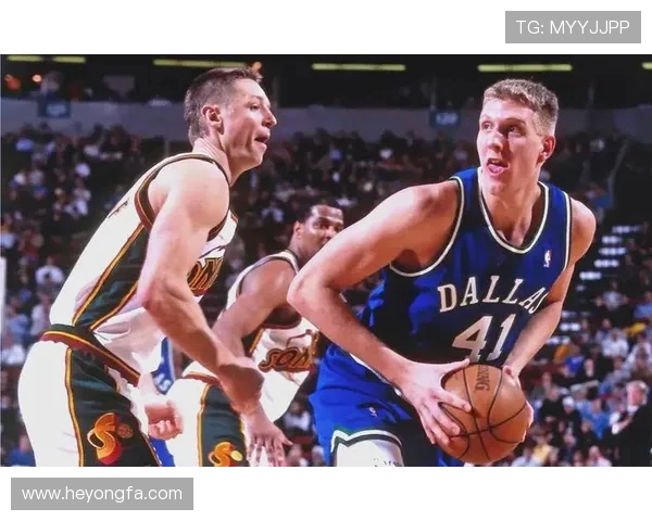 德克诺维茨基传奇生涯解析从无名新秀到改变篮球格局的欧洲巨星